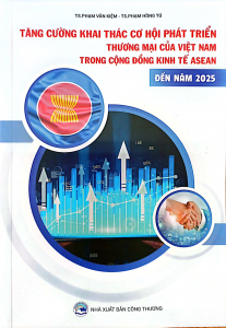 Tăng cường khai thác cơ hội phát triển thương mại của Việt Nam trong cộng đồng kinh tế ASEAN đến năm 2025