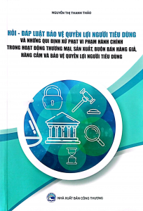 Hỏi - đáp luật bảo vệ quyền lợi người tiêu dùng và những quy định xử phạt vi phạm hành chính trong hoạt động thương mại, sản xuất, buôn bán hàng giả, hàng cấm và bảo vệ quyền lợi người tiêu dùng.